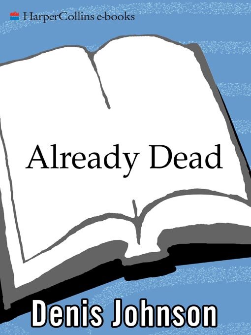 Title details for Already Dead by Denis Johnson - Wait list